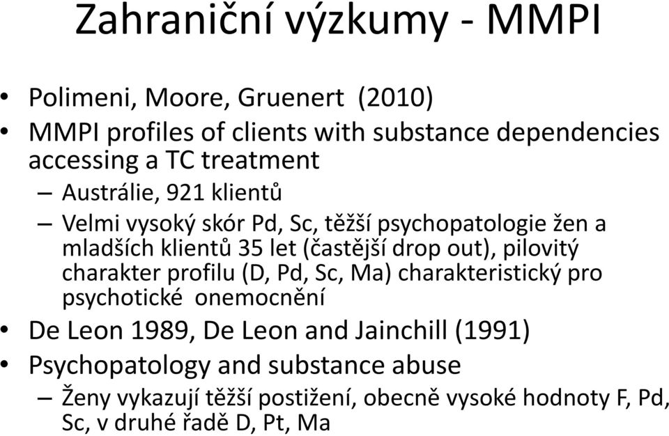 out), pilovitý charakter profilu (D, Pd, Sc, Ma) charakteristický pro psychotické onemocnění De Leon 1989, De Leon and