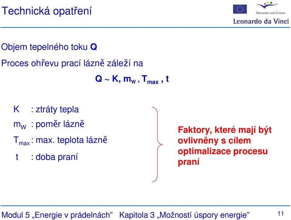 teplota lázně t : doba praní Faktory, které mají být ovlivněny s cílem