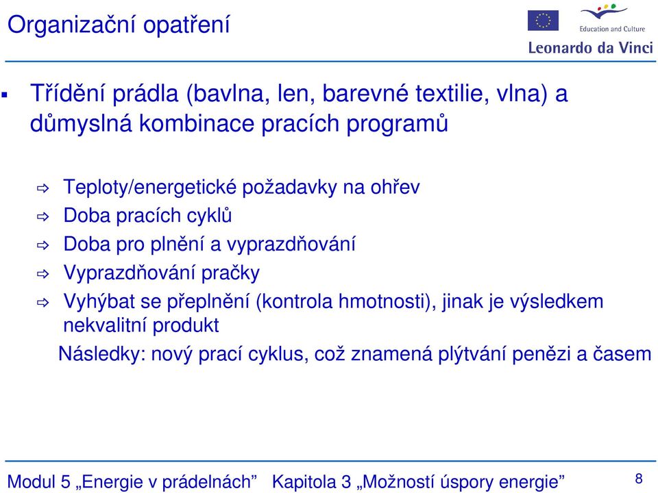 Vyprazdňování pračky Vyhýbat se přeplnění (kontrola hmotnosti), jinak je výsledkem nekvalitní produkt