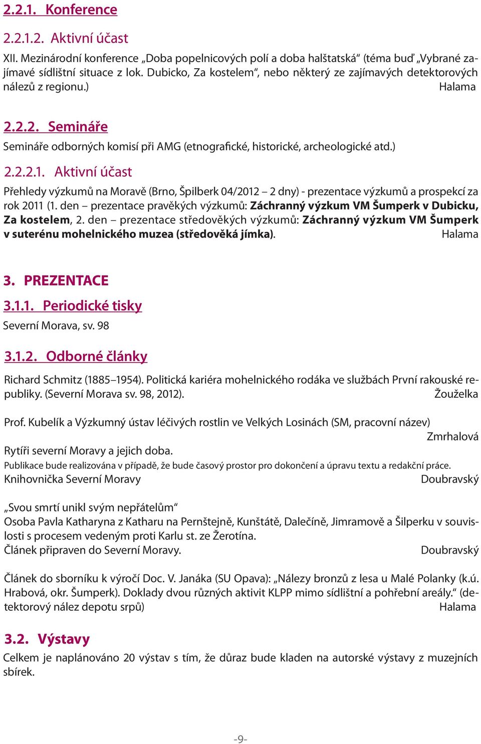 Aktivní účast Přehledy výzkumů na Moravě (Brno, Špilberk 04/2012 2 dny) - prezentace výzkumů a prospekcí za rok 2011 (1.