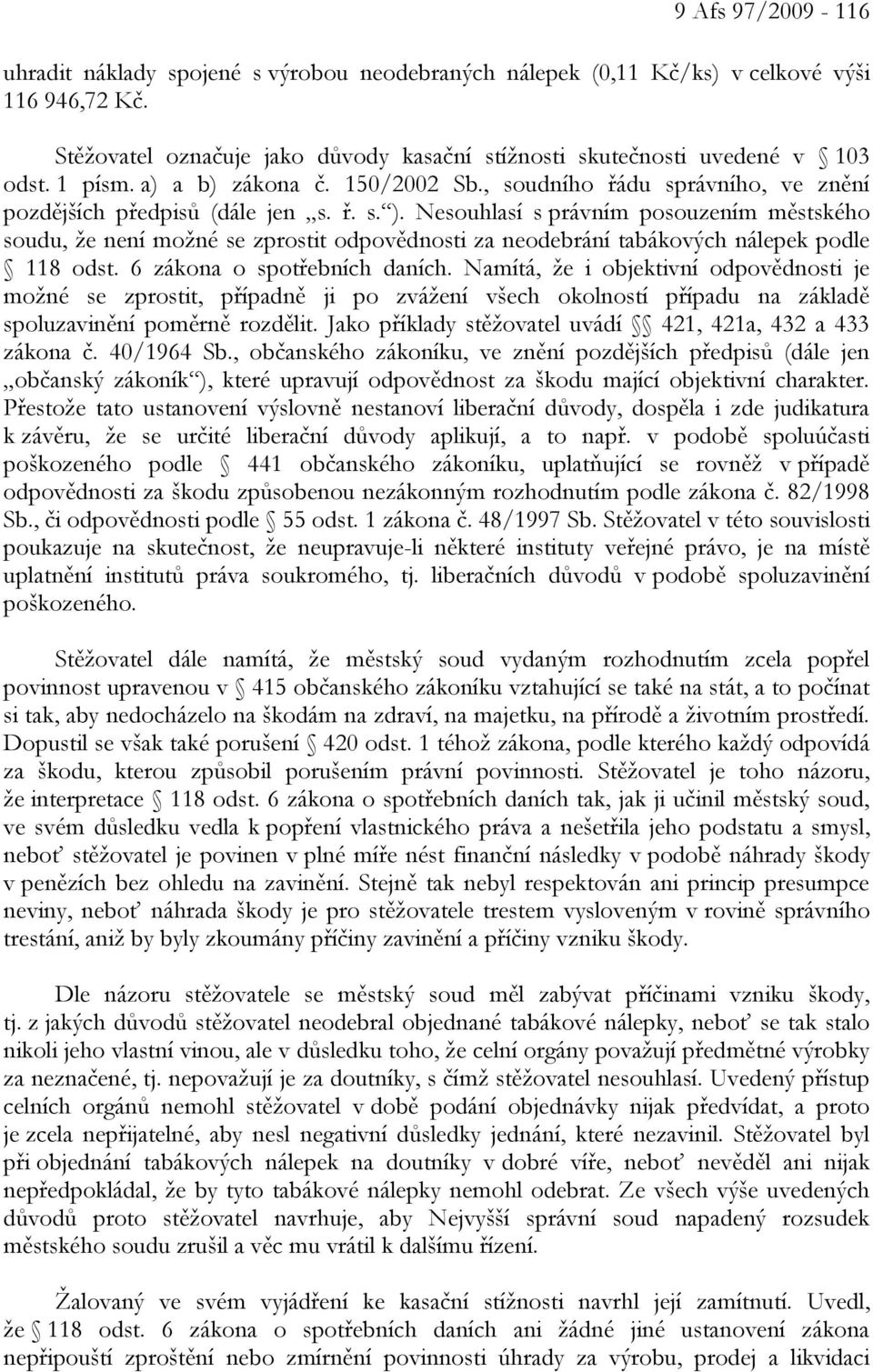 Nesouhlasí s právním posouzením městského soudu, že není možné se zprostit odpovědnosti za neodebrání tabákových nálepek podle 118 odst. 6 zákona o spotřebních daních.