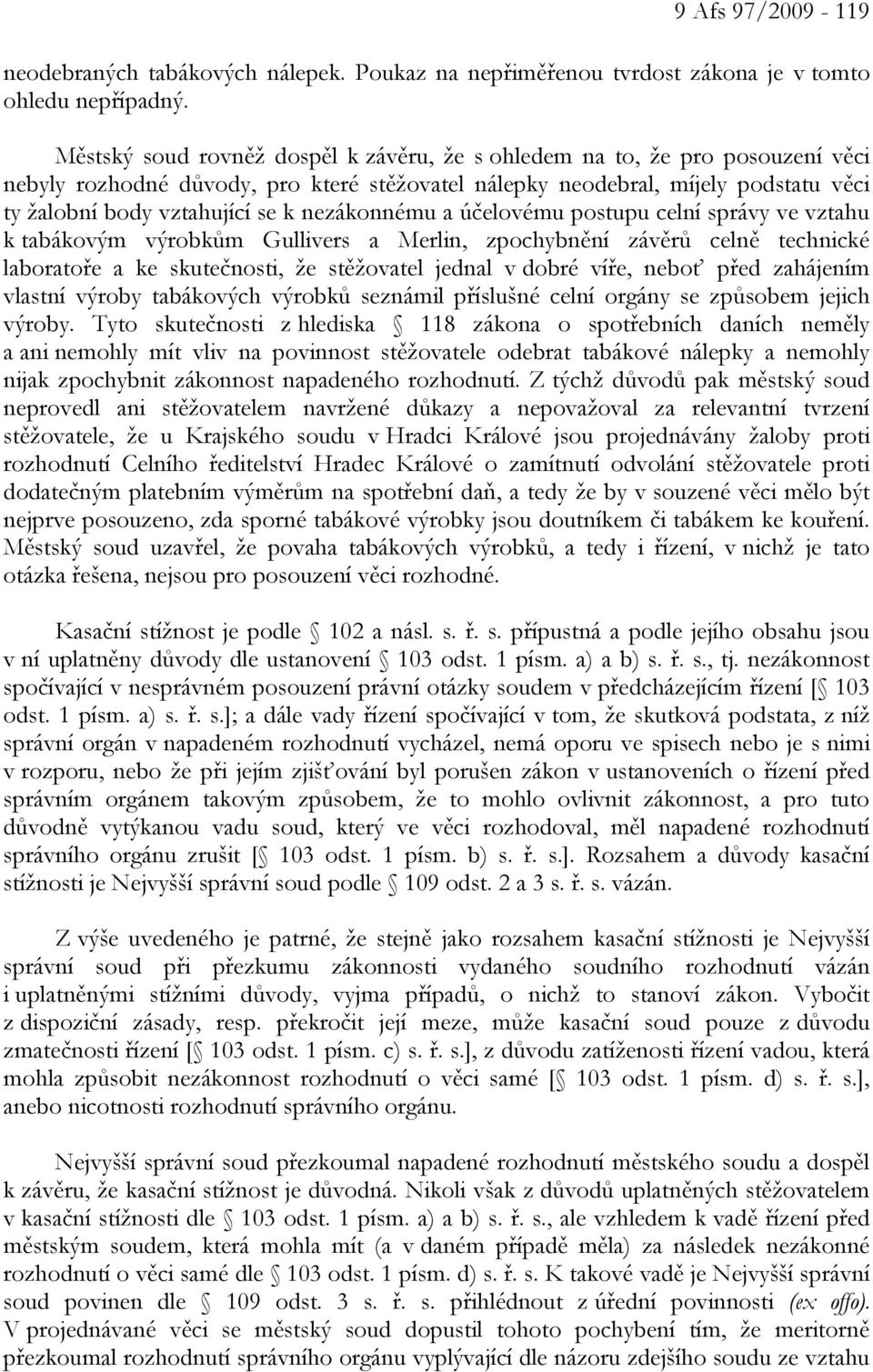 nezákonnému a účelovému postupu celní správy ve vztahu k tabákovým výrobkům Gullivers a Merlin, zpochybnění závěrů celně technické laboratoře a ke skutečnosti, že stěžovatel jednal v dobré víře,