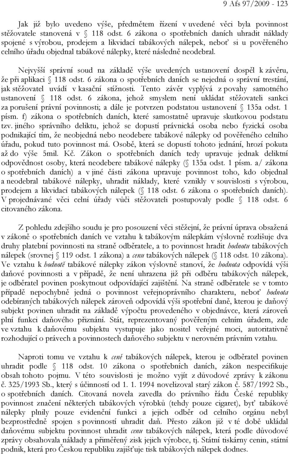 Nejvyšší správní soud na základě výše uvedených ustanovení dospěl k závěru, že při aplikaci 118 odst.