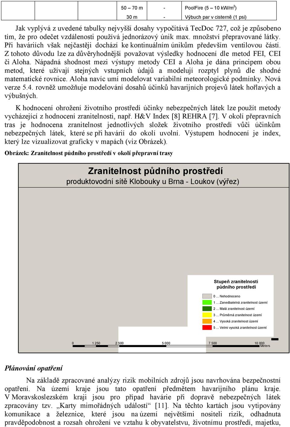 Z tohoto důvodu lze za důvěryhodnější považovat výsledky hodnocení dle metod FEI, CEI či Aloha.