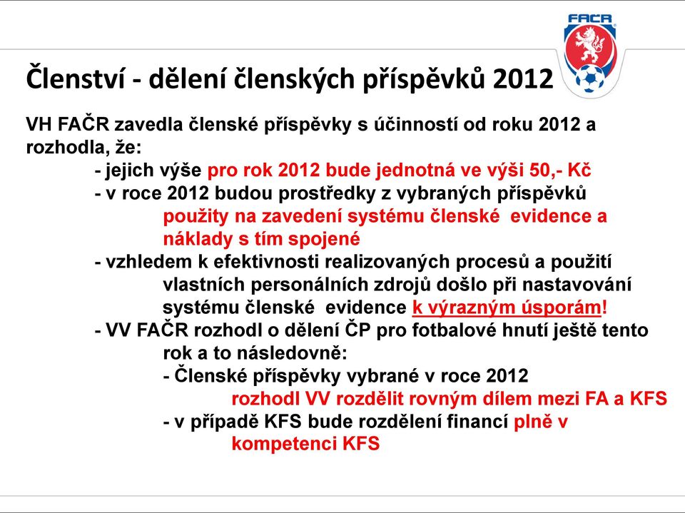 procesů a použití vlastních personálních zdrojů došlo při nastavování systému členské evidence k výrazným úsporám!