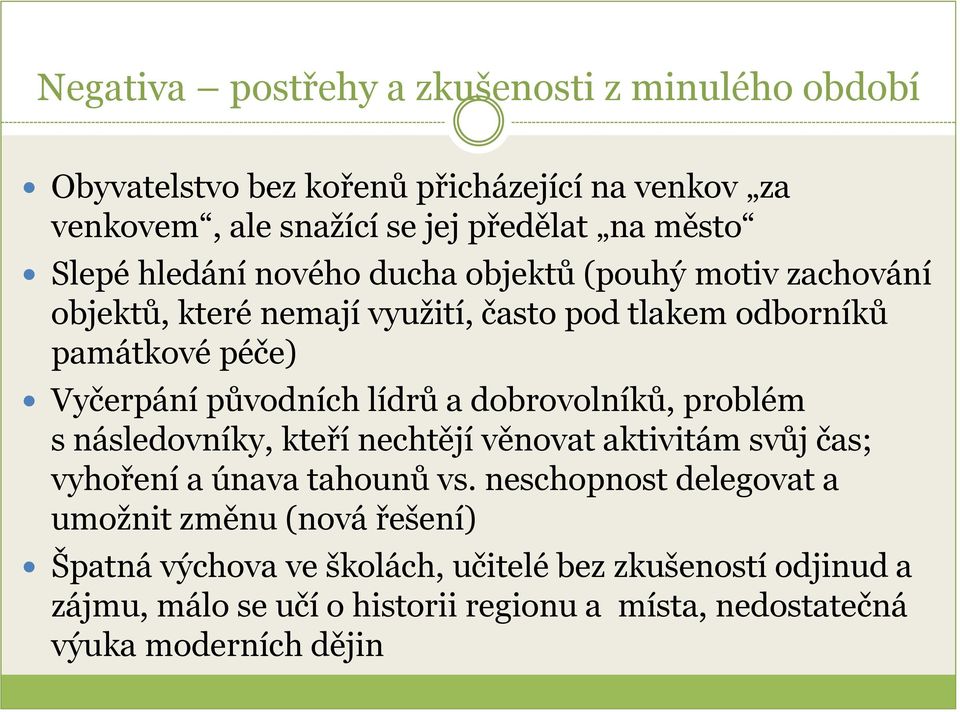 a dobrovolníků, problém s následovníky, kteří nechtějí věnovat aktivitám svůj čas; vyhoření a únava tahounů vs.