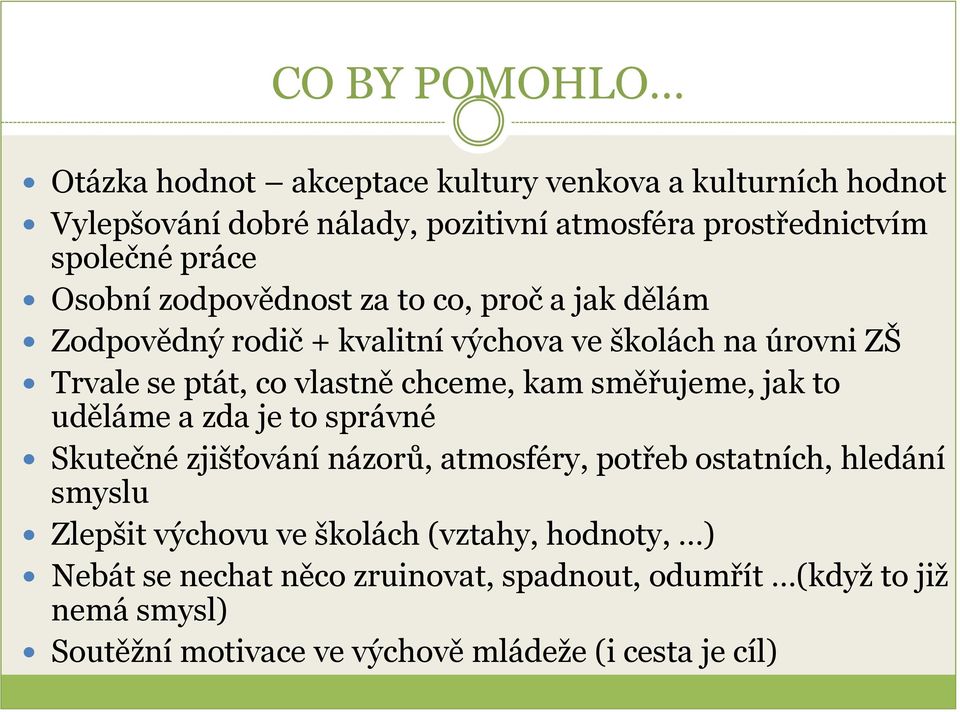 kam směřujeme, jak to uděláme a zda je to správné Skutečné zjišťování názorů, atmosféry, potřeb ostatních, hledání smyslu Zlepšit výchovu ve