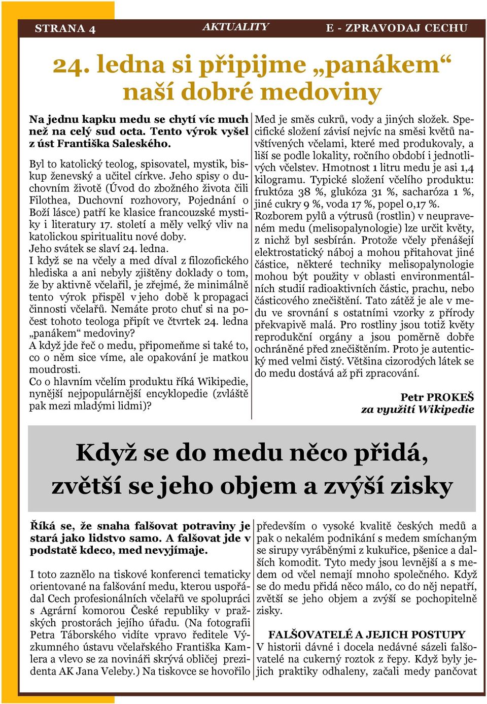 Jeho spisy o duchovním životě (Úvod do zbožného života čili Filothea, Duchovní rozhovory, Pojednání o Boží lásce) patří ke klasice francouzské mystiky i literatury 17.