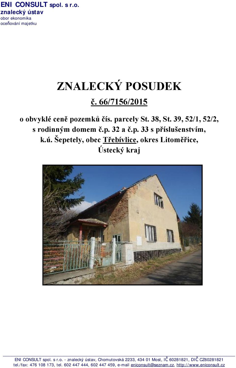 ú. Šepetely, obec Třebívlice, okres Litoměřice, Ústecký kraj ENI CONSULT spol. s r.o. - znalecký ústav, Chomutovská 2233, 434 01 Most, IČ 60281821, DIČ CZ60281821 tel.