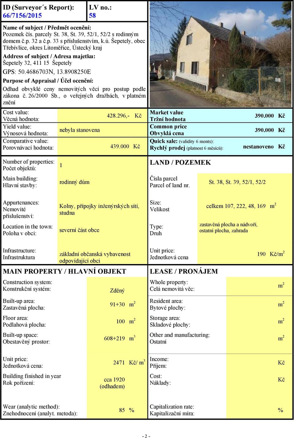 8908250E Purpose of Appraisal / Účel ocenění: Odhad obvyklé ceny nemovitých věcí pro postup podle zákona č. 26/2000 Sb.