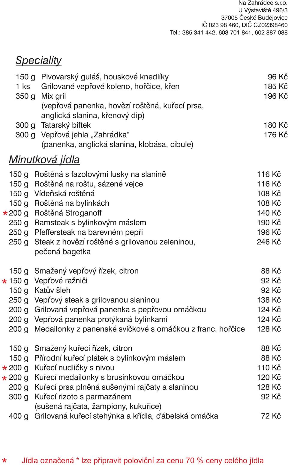 Stroganoff Ramsteak s bylinkovým máslem Pfeffersteak na barevném pepři Steak z hovězí roštěné s grilovanou zeleninou, pečená bagetka 96 Kč 185 Kč 196 Kč 180 Kč 176 Kč 116 Kč 116 Kč 108 Kč 108 Kč 140