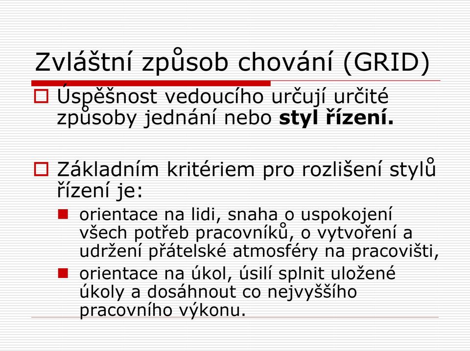 Základním kritériem pro rozlišení stylů řízení je: orientace na lidi, snaha o uspokojení