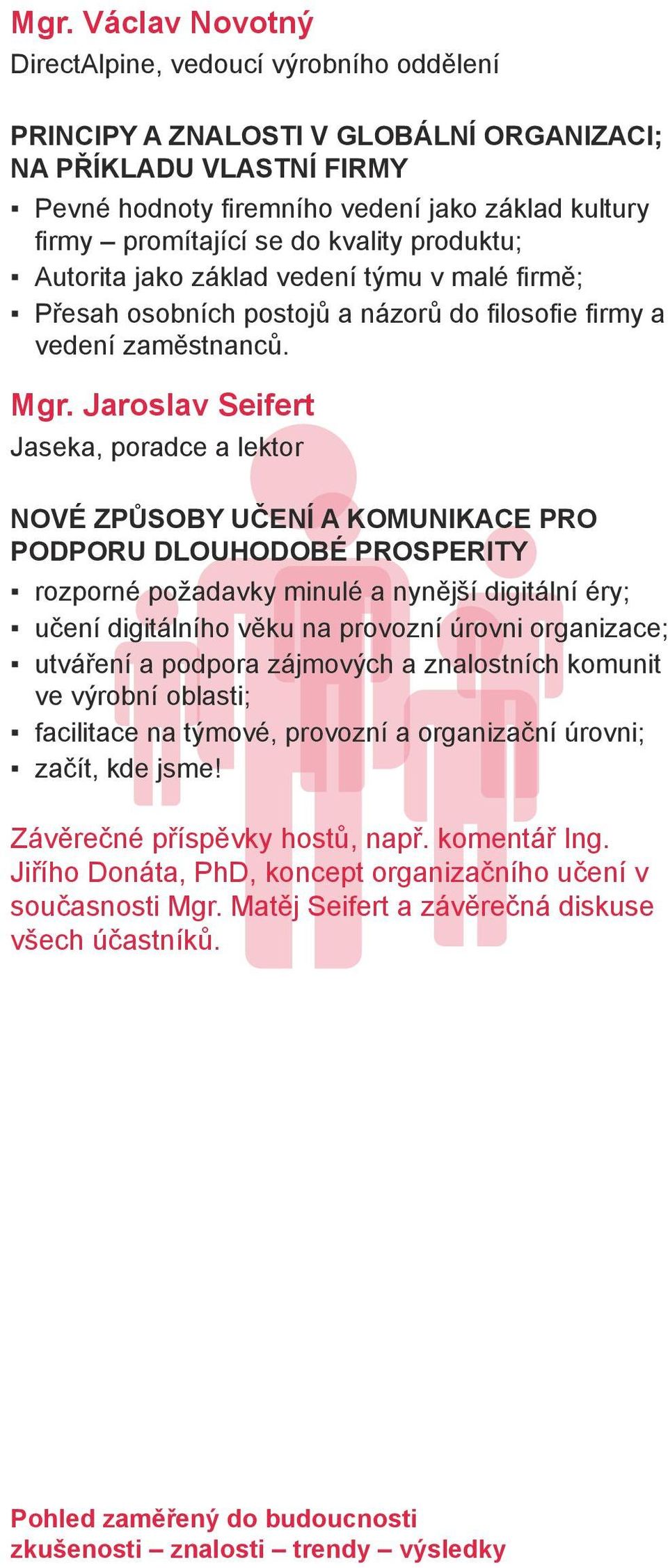 Jaroslav Seifert Jaseka, poradce a lektor Nové způsoby učení a komunikace pro podporu dlouhodobé prosperity rozporné požadavky minulé a nynější digitální éry; učení digitálního věku na provozní