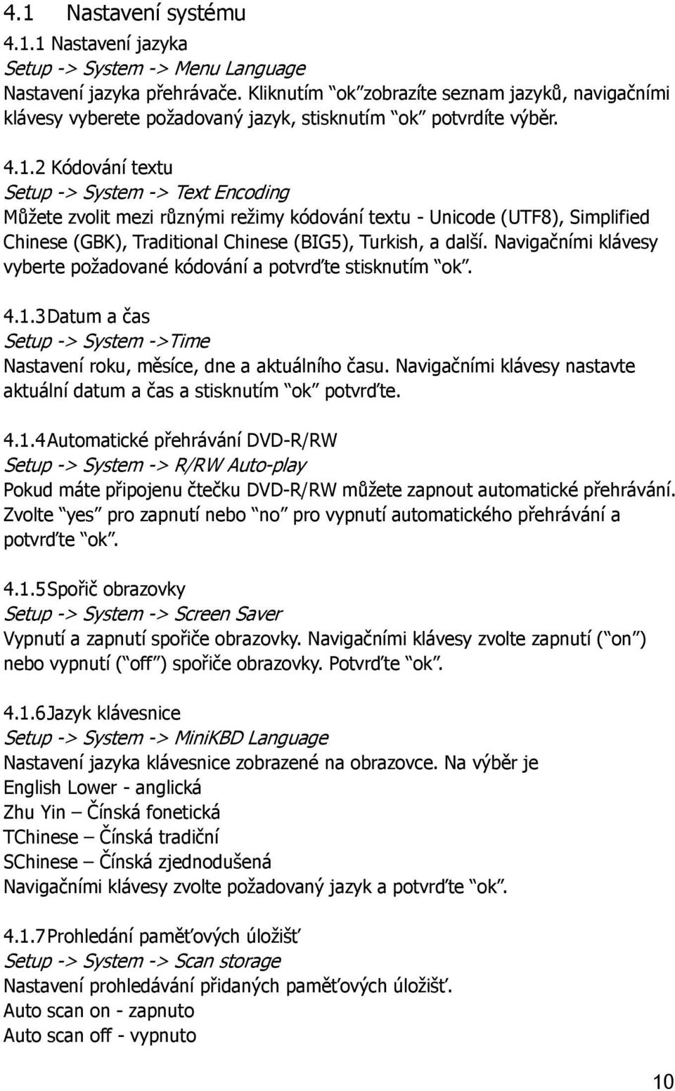 2 Kódování textu Setup -> System -> Text Encoding Můžete zvolit mezi různými režimy kódování textu - Unicode (UTF8), Simplified Chinese (GBK), Traditional Chinese (BIG5), Turkish, a další.