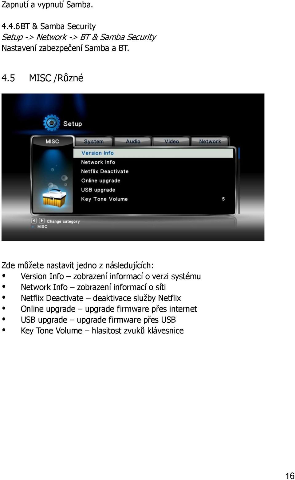 5 MISC /Různé Zde můžete nastavit jedno z následujících: Version Info zobrazení informací o verzi systému