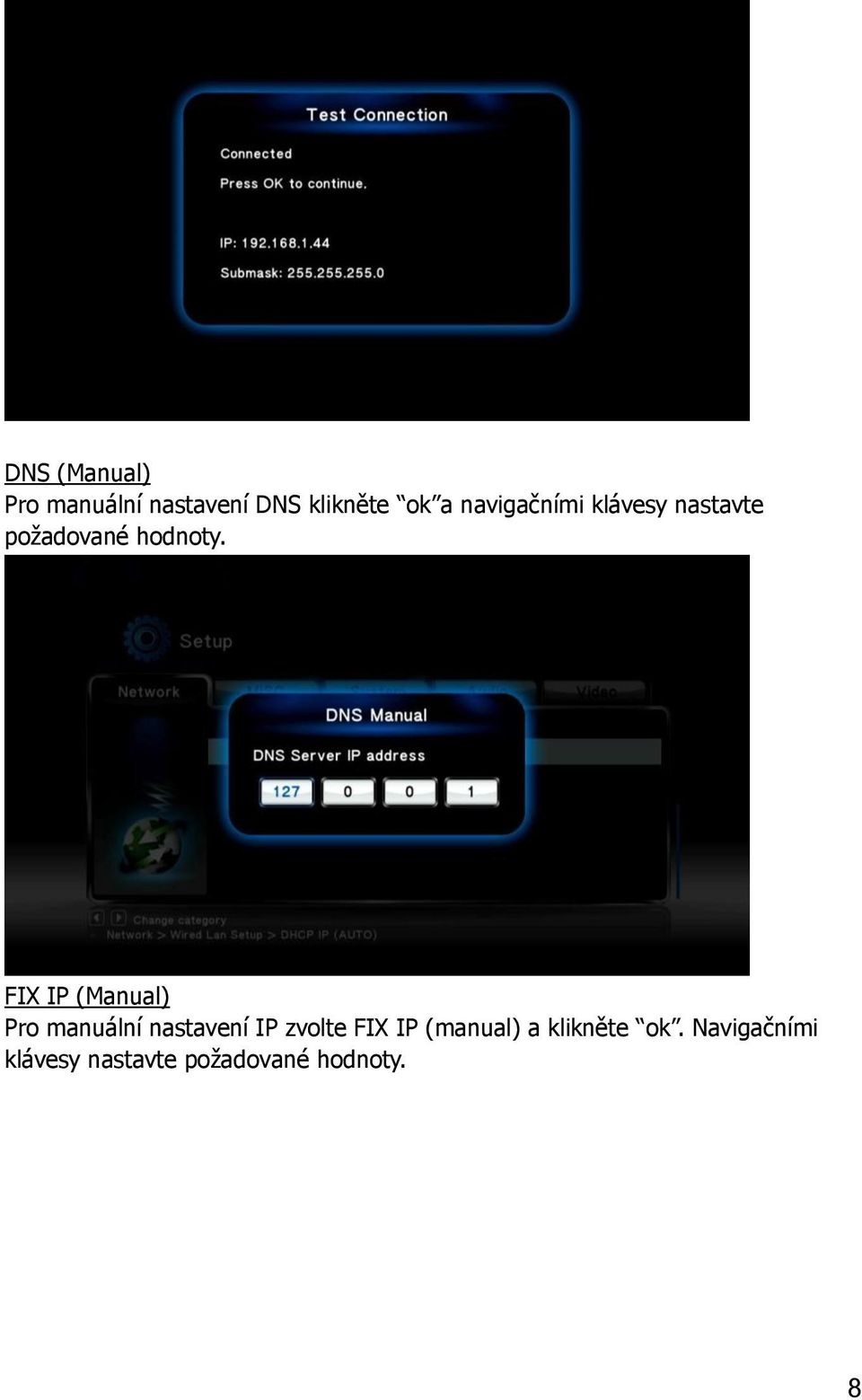 FIX IP (Manual) Pro manuální nastavení IP zvolte FIX IP