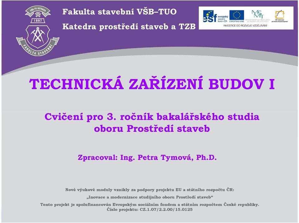 spolufinancován Evropským sociálním fondem a státním rozpočtem České republiky. Číslo projektu: CZ.1.07/2.2.00/15.