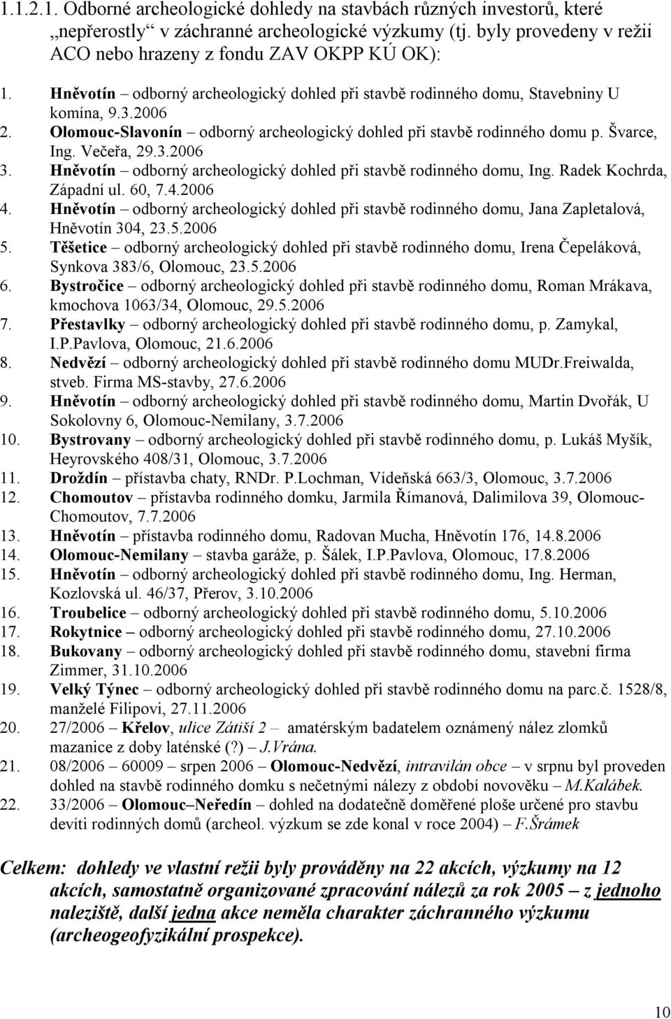 Hněvotín odborný archeologický dohled při stavbě rodinného domu, Ing. Radek Kochrda, Západní ul. 60, 7.4.2006 4.