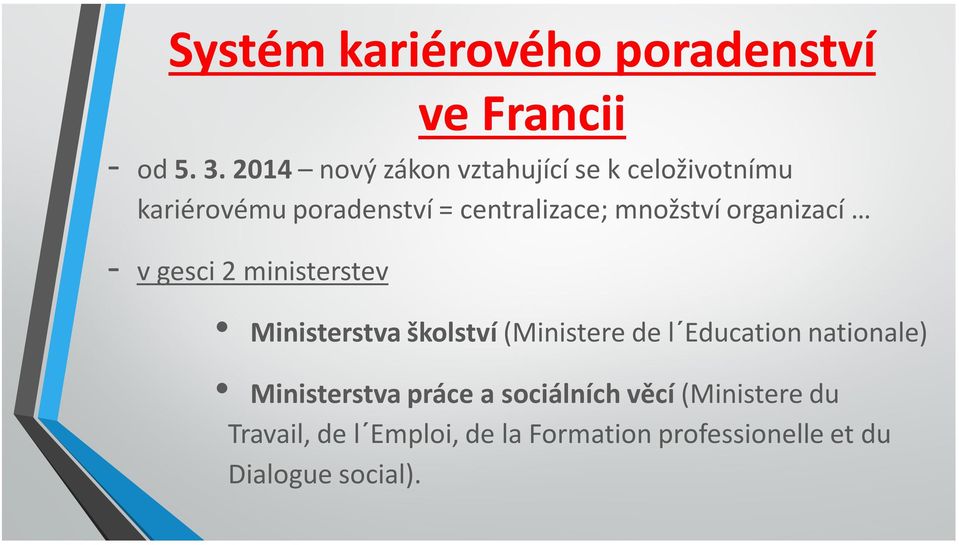 množství organizací - v gesci 2 ministerstev Ministerstva školství (Ministere de l Education