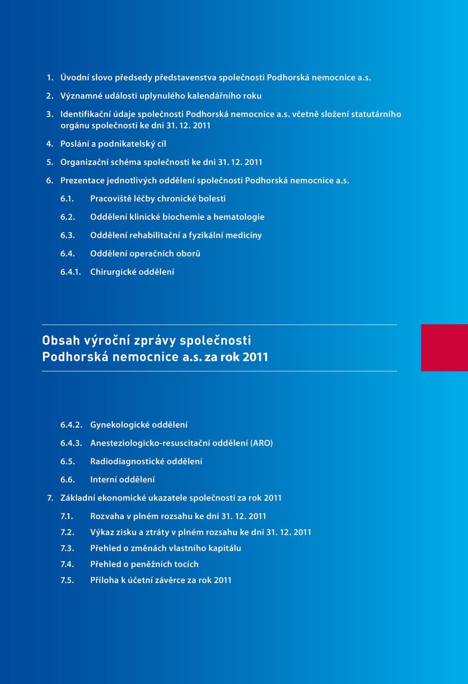 2. Oddělení klinické biochemie a hematologie 6.3. Oddělení rehabilitační a fyzikální medicíny 6.4. Oddělení operačních oborů 6.4.1.