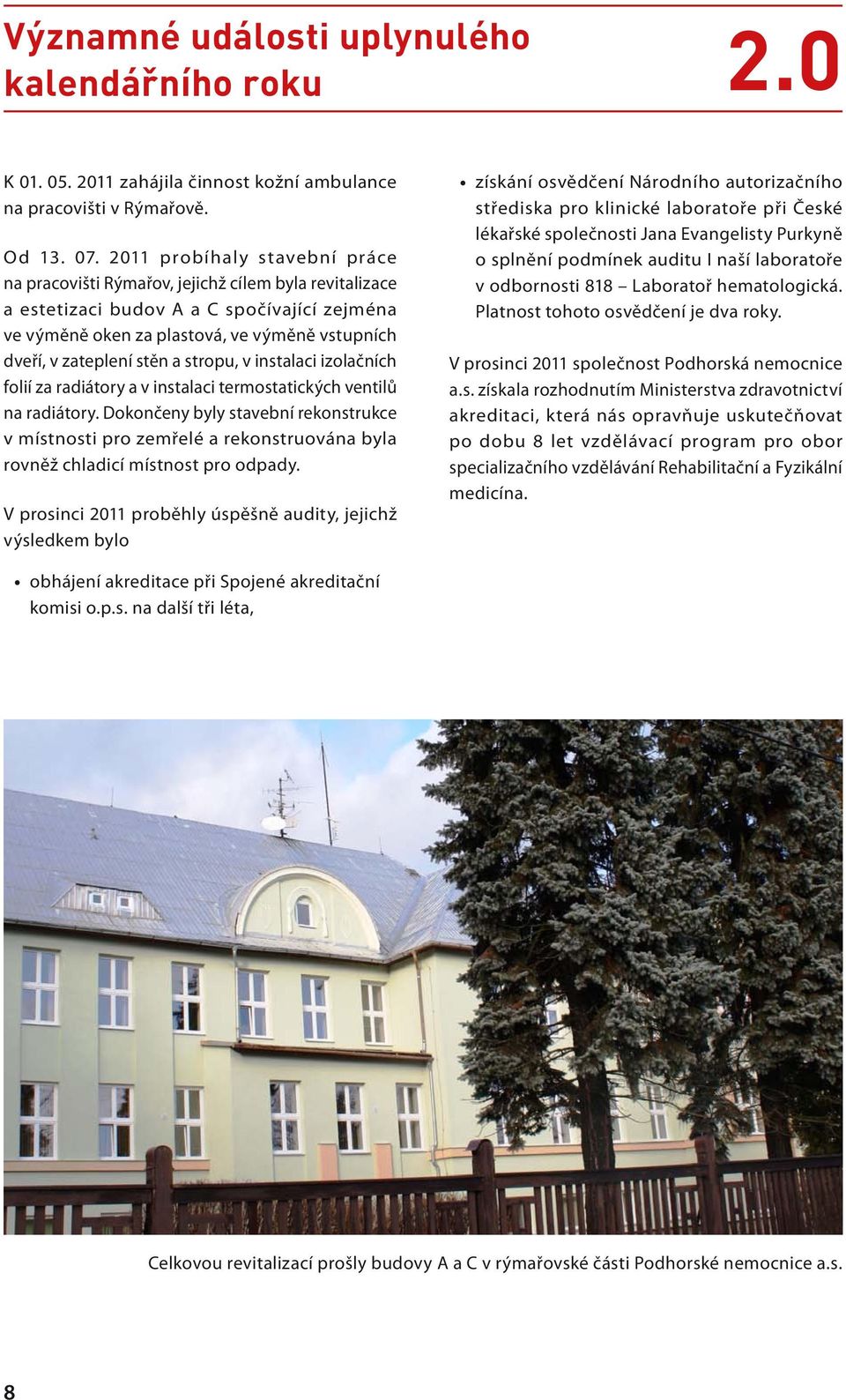 stěn a stropu, v instalaci izolačních folií za radiátory a v instalaci termostatických ventilů na radiátory.