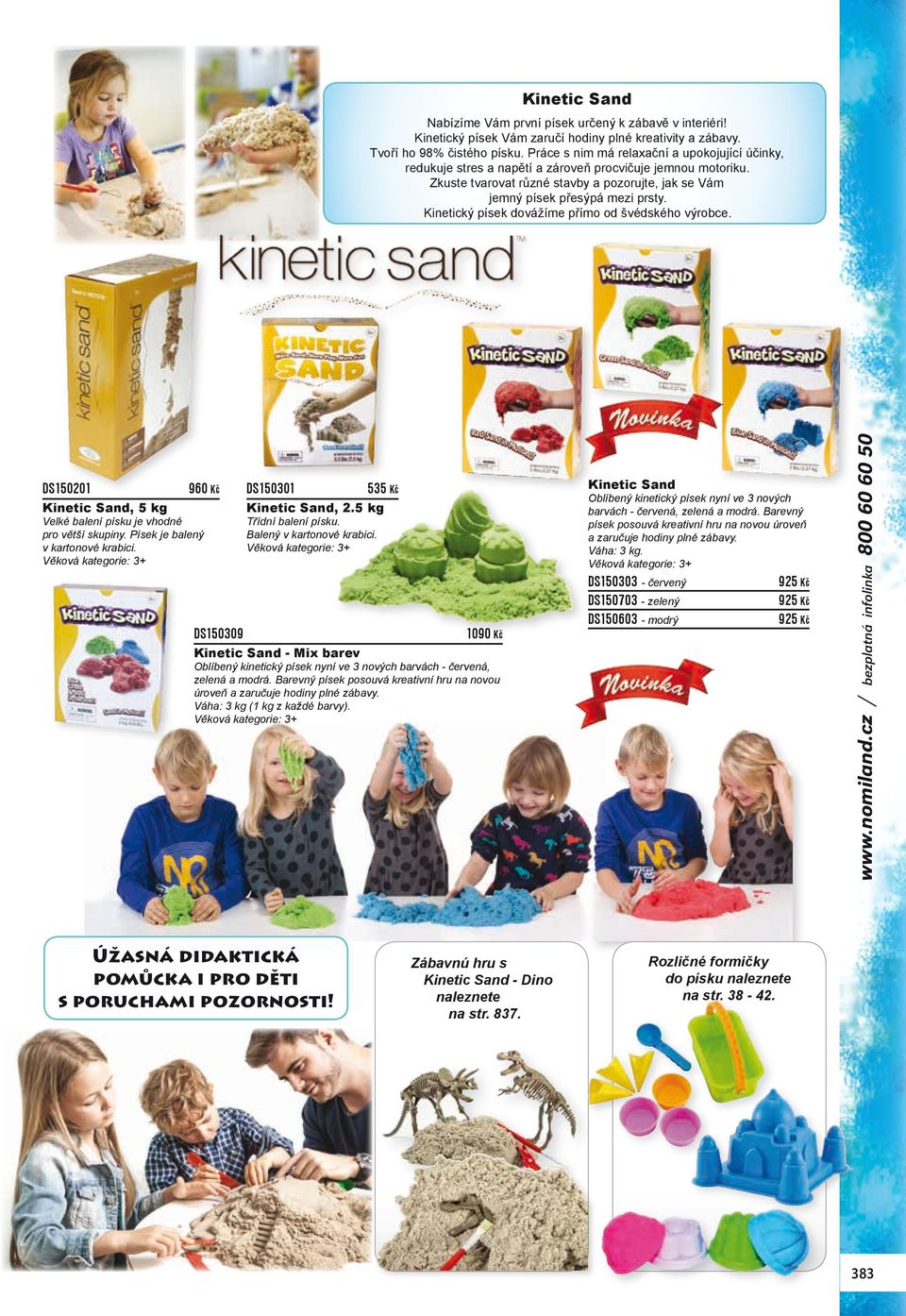 Kinetický písek dovážíme přímo od švédského výrobce. DS150201 960 Kč Kinetic Sand, 5 kg Velké balení písku je vhodné pro větší skupiny. Písek je balený v kartonové krabici.