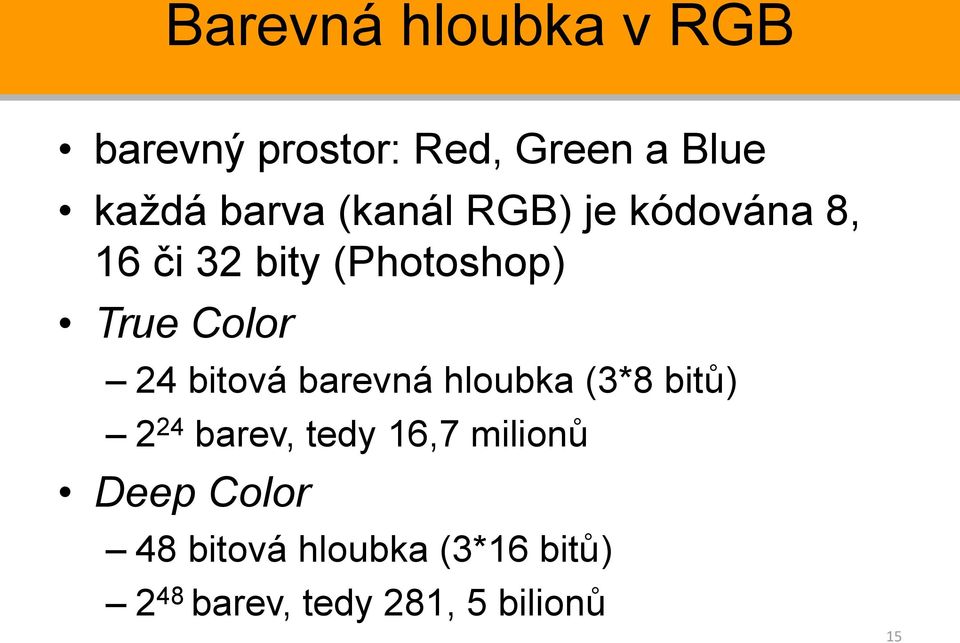 bitová barevná hloubka (3*8 bitů) 2 24 barev, tedy 16,7 milionů Deep