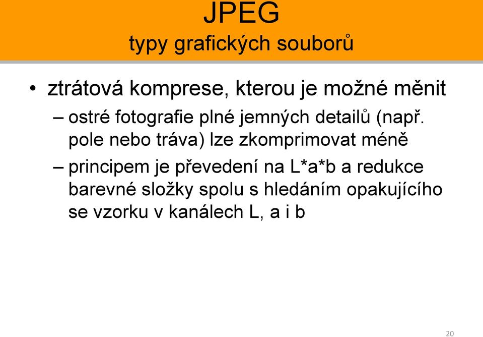 pole nebo tráva) lze zkomprimovat méně principem je převedení na