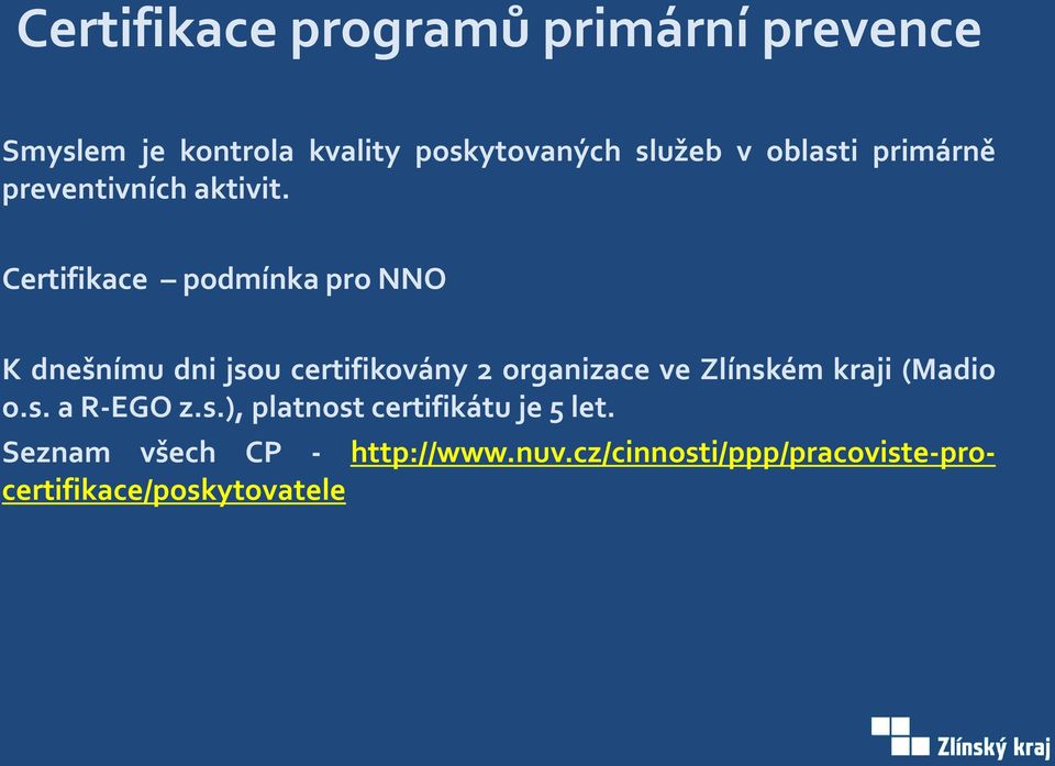 Certifikace podmínka pro NNO K dnešnímu dni jsou certifikovány 2 organizace ve Zlínském