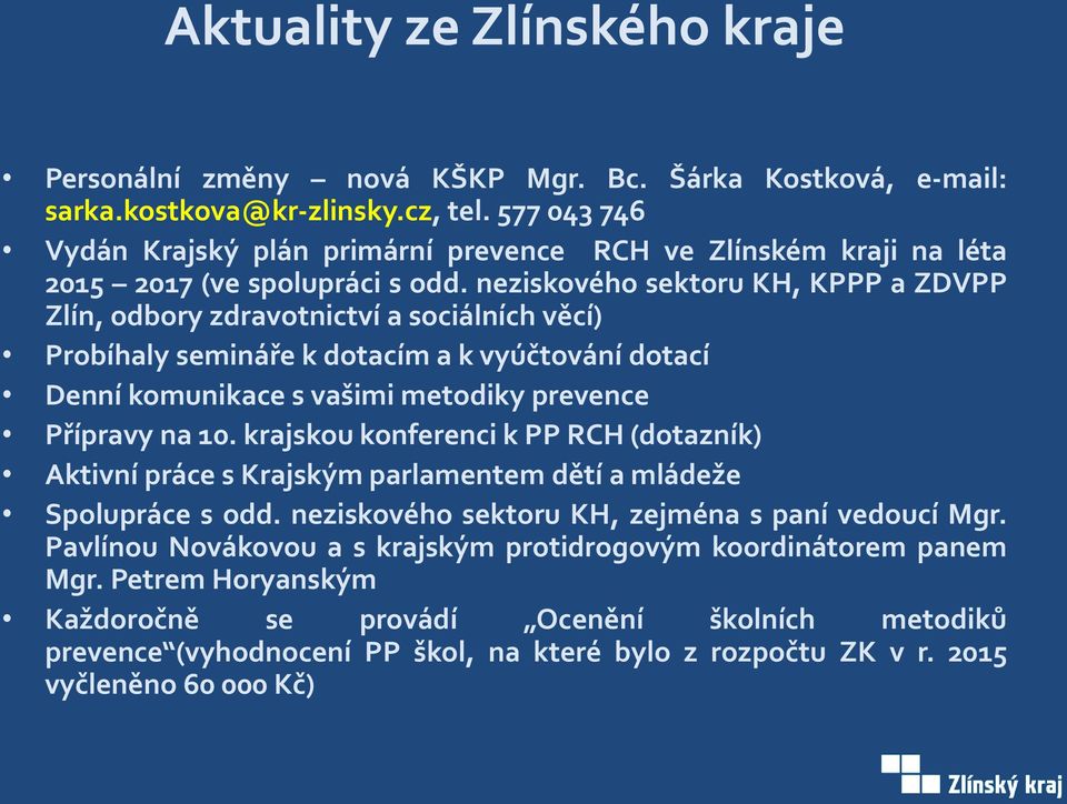 neziskového sektoru KH, KPPP a ZDVPP Zlín, odbory zdravotnictví a sociálních věcí) Probíhaly semináře k dotacím a k vyúčtování dotací Denní komunikace s vašimi metodiky prevence Přípravy na 10.