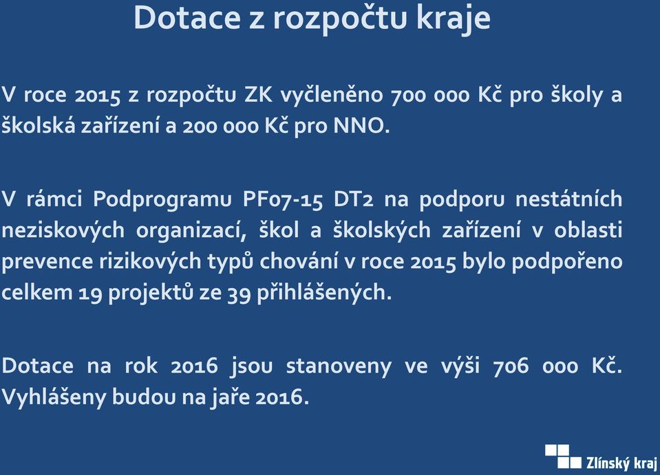 V rámci Podprogramu PF07-15 DT2 na podporu nestátních neziskových organizací, škol a školských zařízení