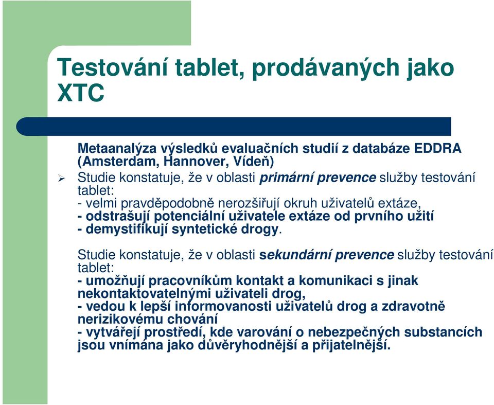 Studie konstatuje, že v oblasti sekundární prevence služby testování tablet: - umožňují pracovníkům kontakt a komunikaci s jinak nekontaktovatelnými uživateli drog, - vedou k