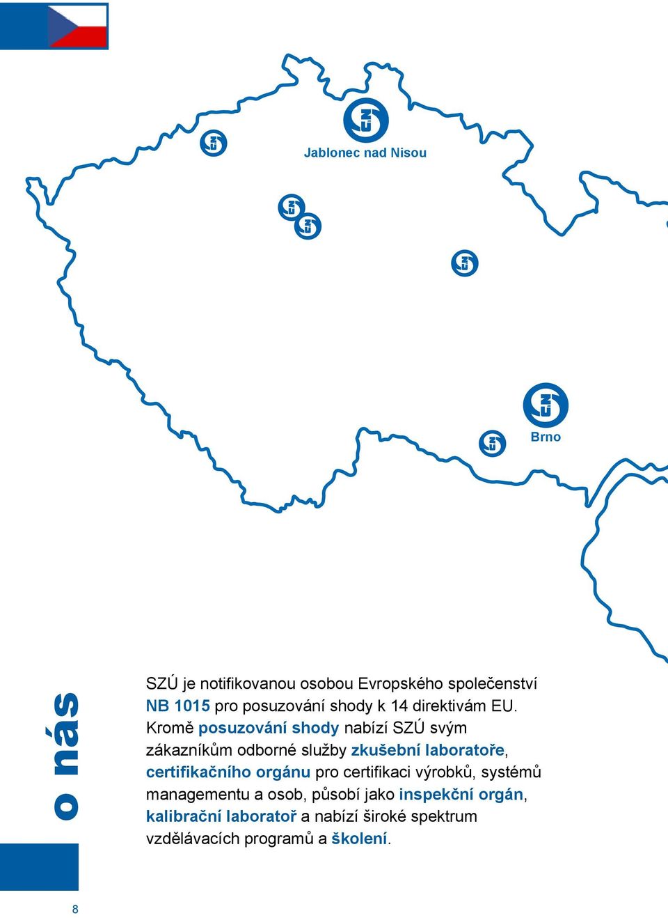 Kromě posuzování shody nabízí SZÚ svým zákazníkům odborné služby zkušební laboratoře,