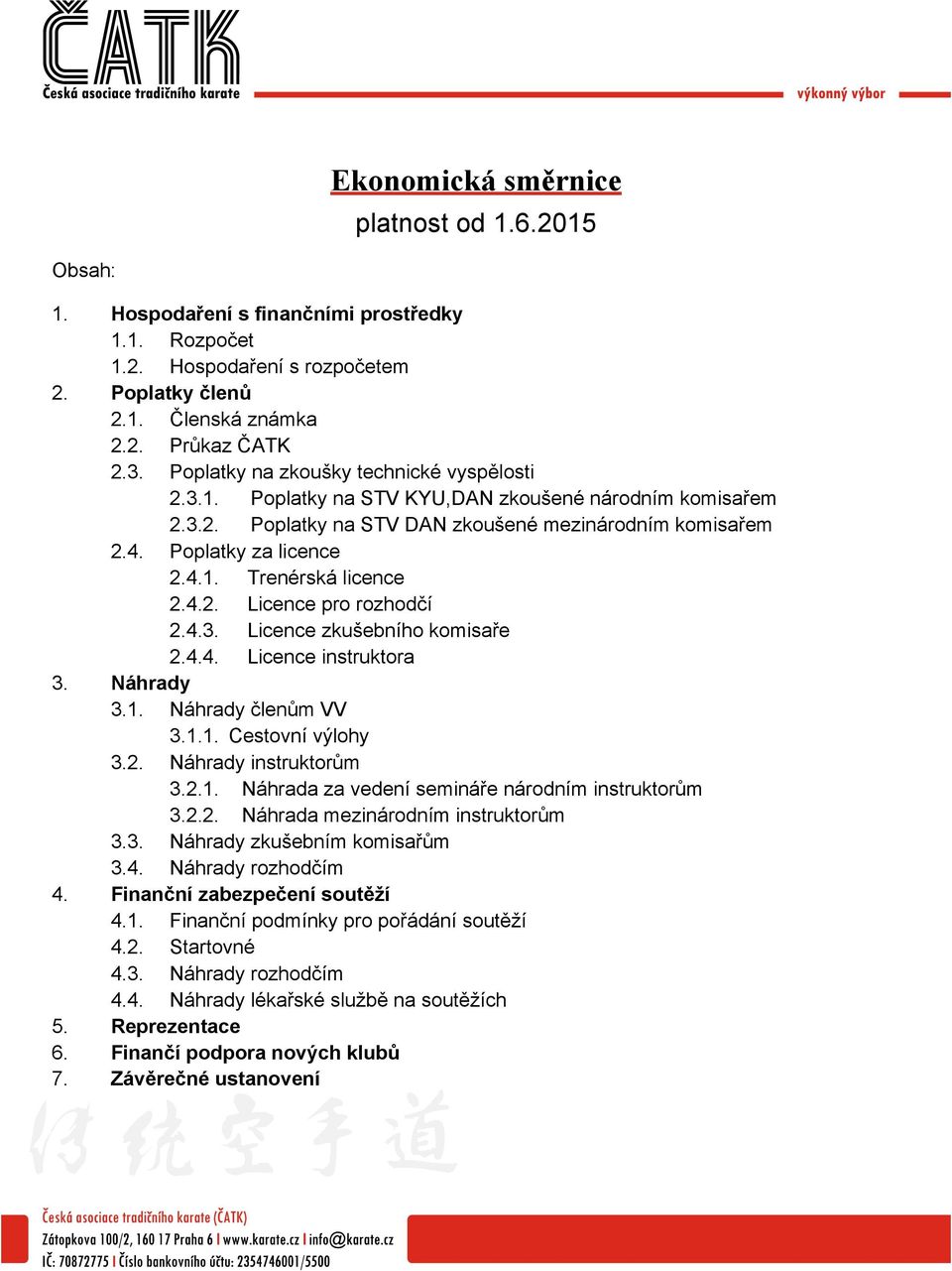 4.2. Licence pro rozhodčí 2.4.3. Licence zkušebního komisaře 2.4.4. Licence instruktora 3. Náhrady 3.1. Náhrady členům VV 3.1.1. Cestovní výlohy 3.2. Náhrady instruktorům 3.2.1. Náhrada za vedení semináře národním instruktorům 3.