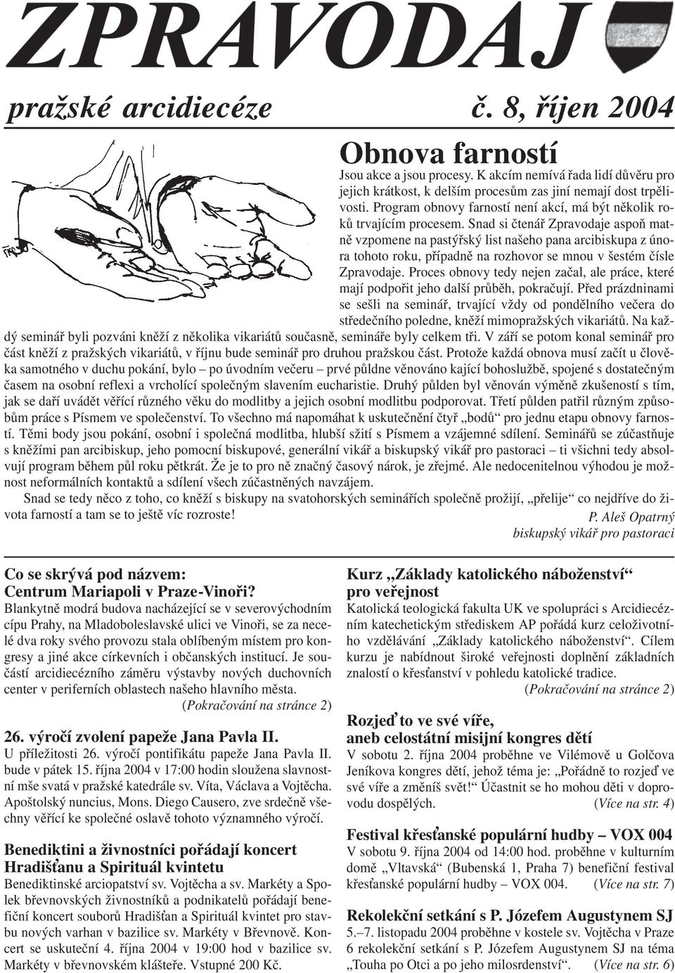 Snad si čtenář Zpravodaje aspoň matně vzpomene na pastýřský list našeho pana arcibiskupa z února tohoto roku, případně na rozhovor se mnou v šestém čísle Zpravodaje.