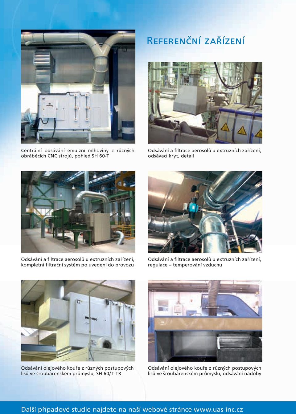 aerosolů u extruzních zařízení, regulace temperování vzduchu Odsávání olejového kouře z různých postupových lisů ve šroubárenském průmyslu, SH 60/T TR