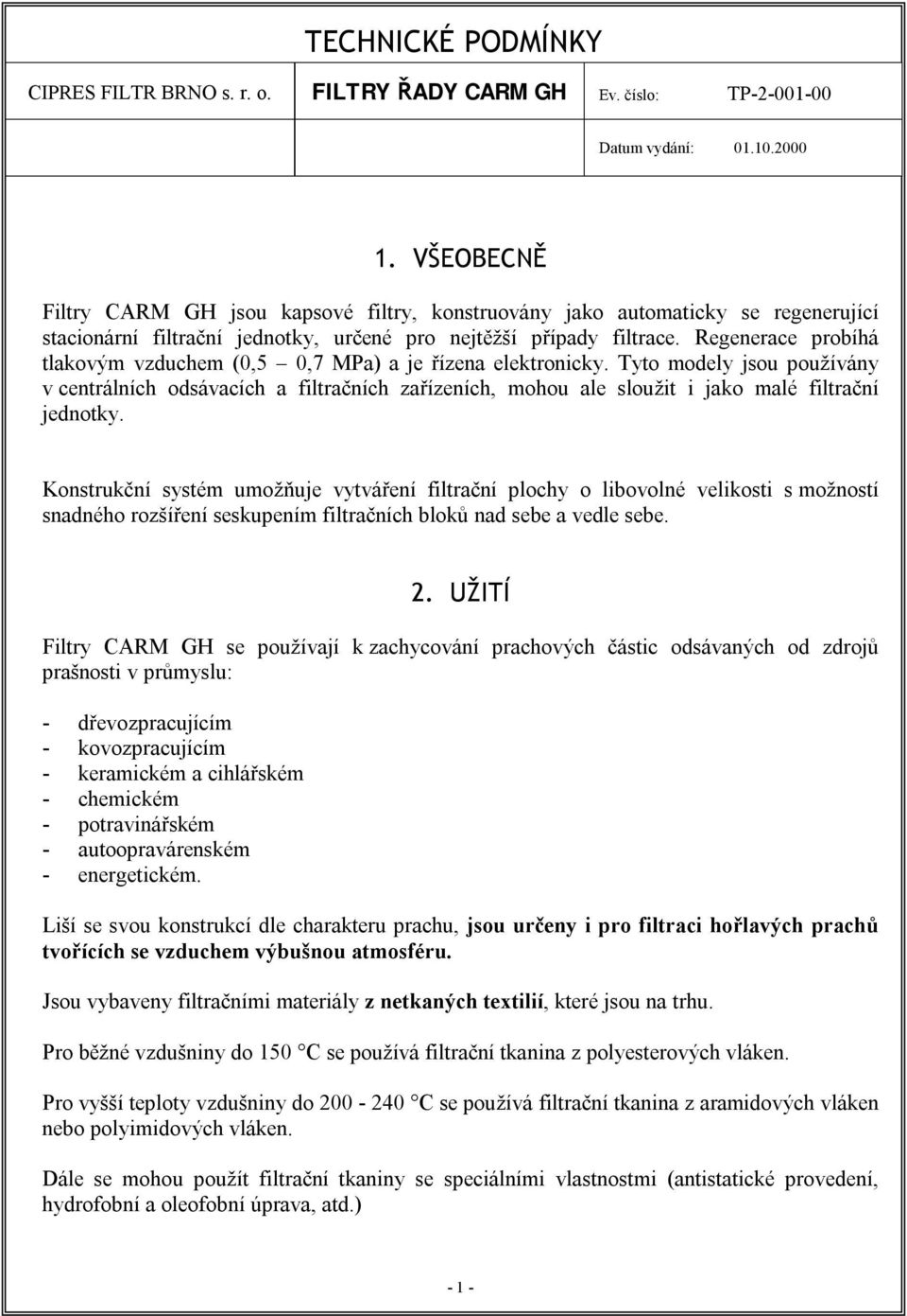 Regenerace probíhá tlakovým vzduchem (0,5 0,7 MPa) a je řízena elektronicky.