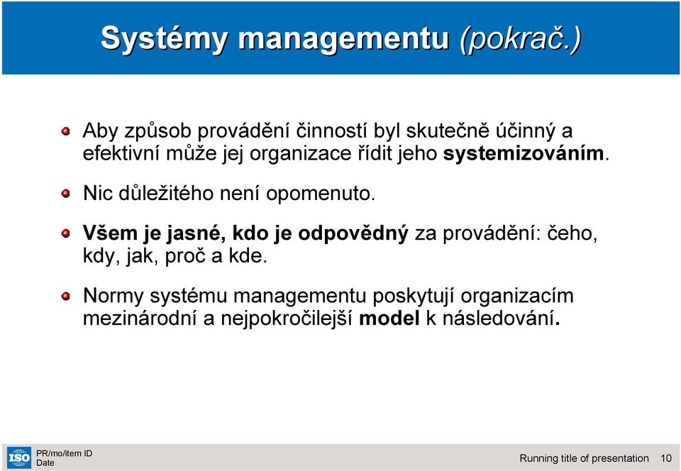 řídit jeho systemizováním. Nic důležitého není opomenuto.