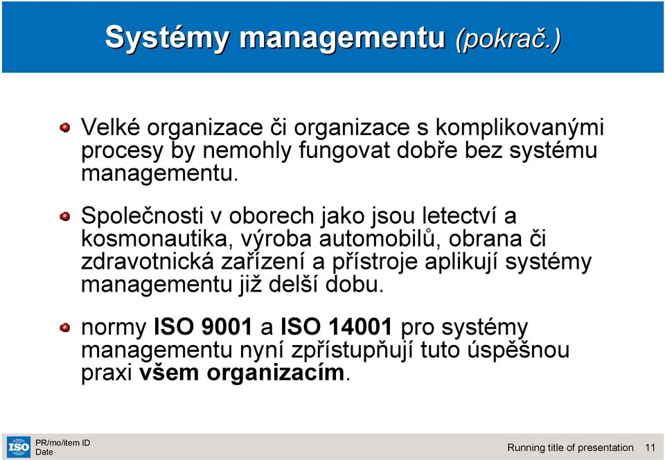 fungovat dobře bez systému managementu.