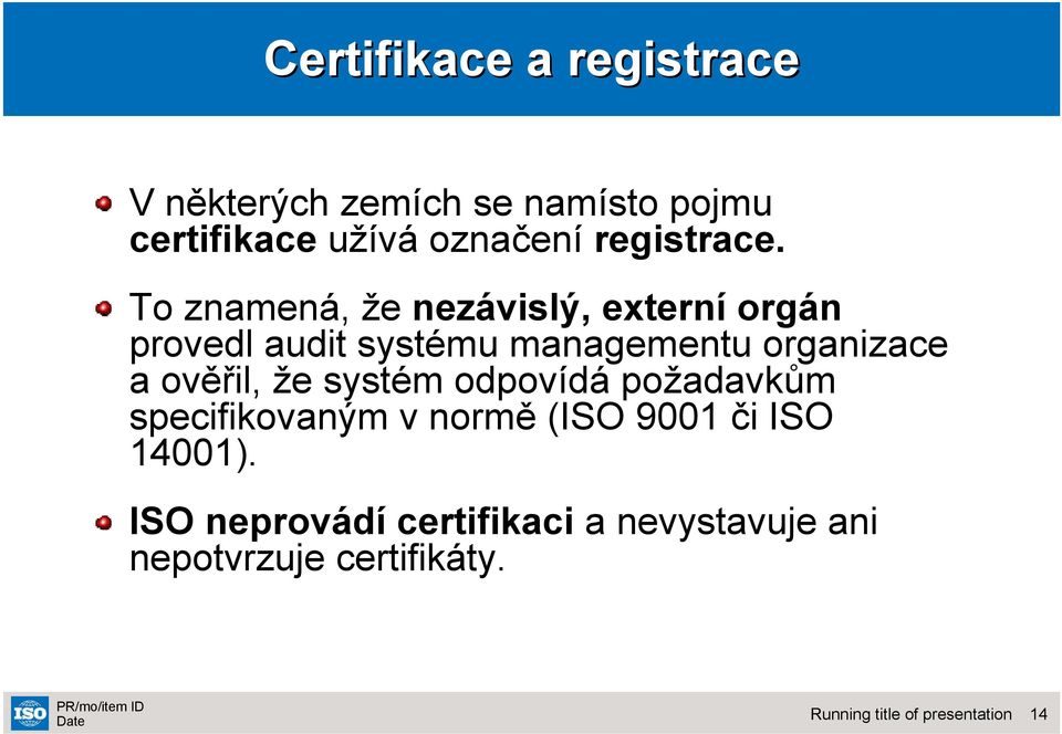 To znamená, že nezávislý, externí orgán provedl audit systému managementu organizace