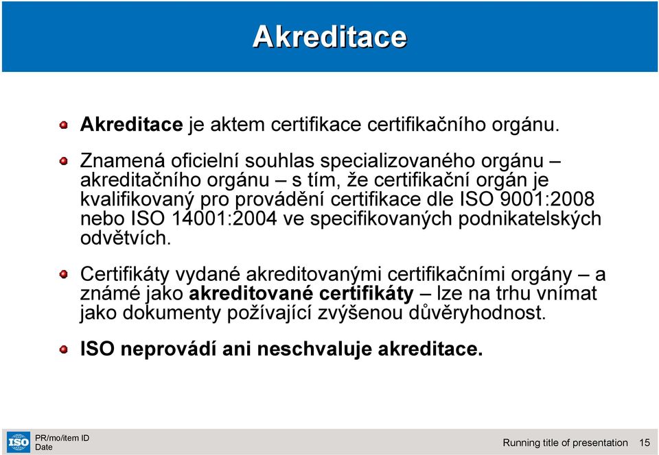 provádění certifikace dle ISO 9001:2008 nebo ISO 14001:2004 ve specifikovaných podnikatelských odvětvích.