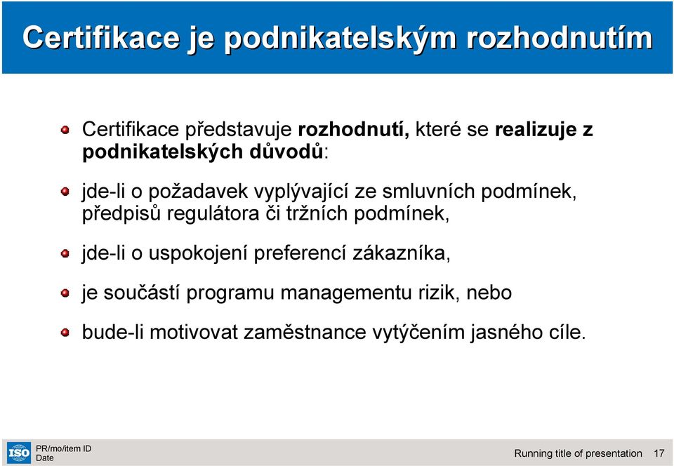 předpisů regulátora či tržních podmínek, jde-li o uspokojení preferencí zákazníka, je