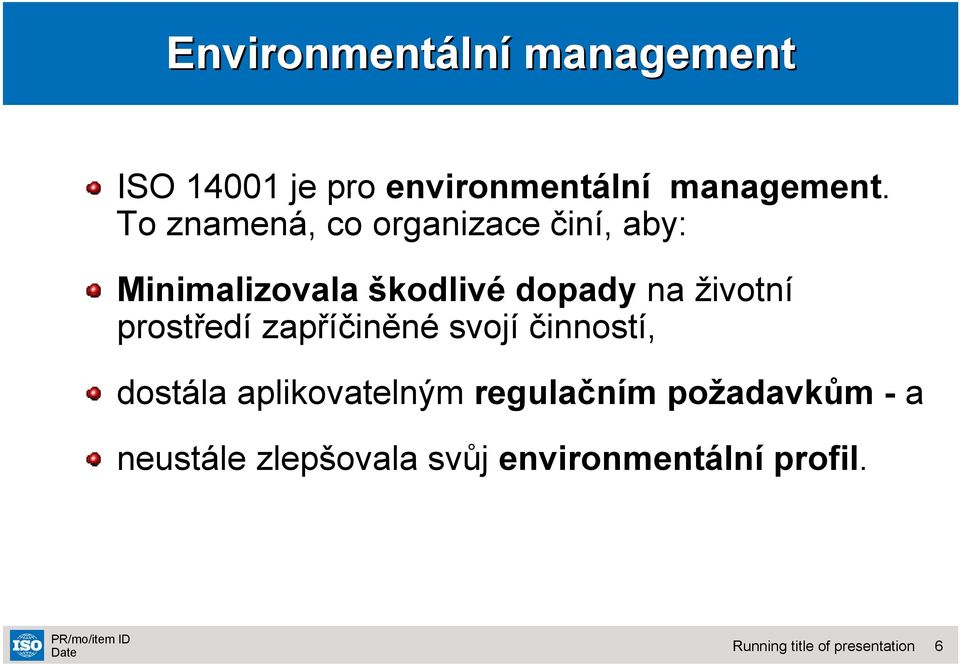 To znamená, co organizace činí, aby: Minimalizovala škodlivé dopady na