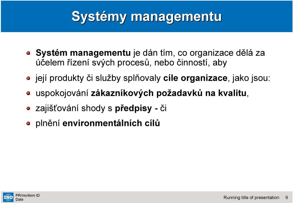 službysplňovaly cíle organizace, jako jsou: uspokojování zákazníkových