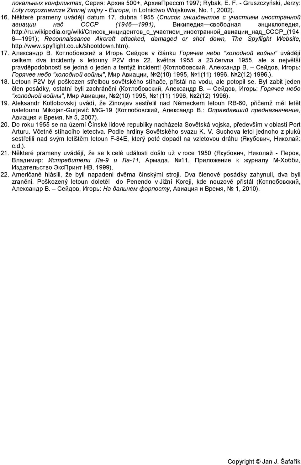 org/wiki/список_инцидентов_с_участием_иностранной_авиации_над_ссср_(194 6 1991); Reconnaissance Aircraft attacked, damaged or shot down, The Spyflight Website, http://www.spyflight.co.uk/shootdown.
