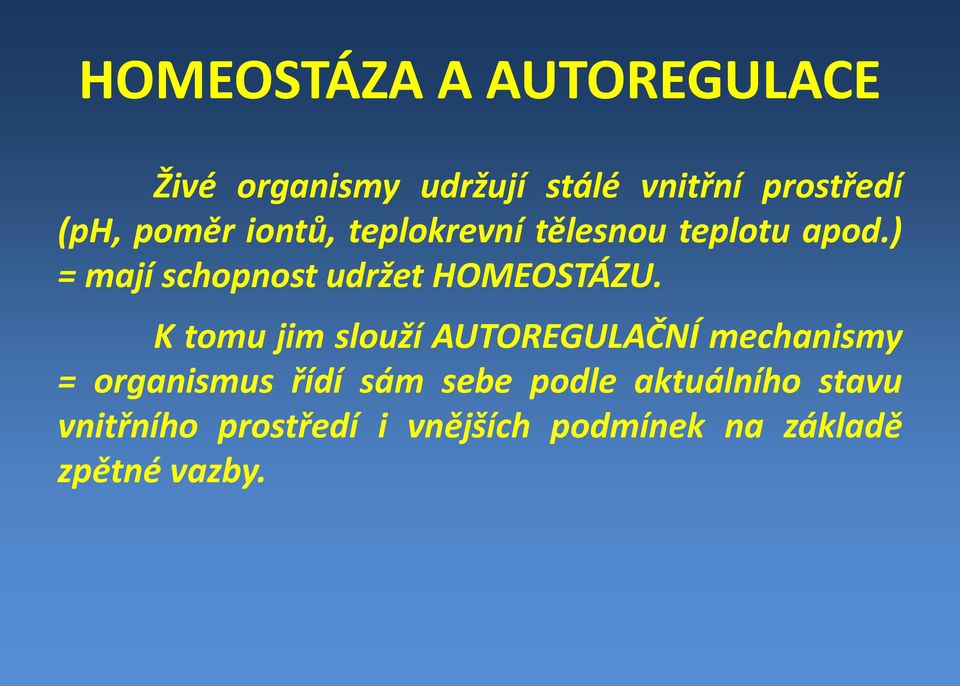 ) = mají schopnost udržet HOMEOSTÁZU.