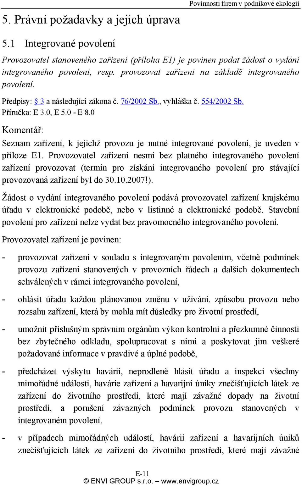 Předpisy: 3 a následující zákona č. 76/2002 Sb., vyhláška č. 554/2002 Sb. Příručka: E 3.0, E 5.0 - E 8.