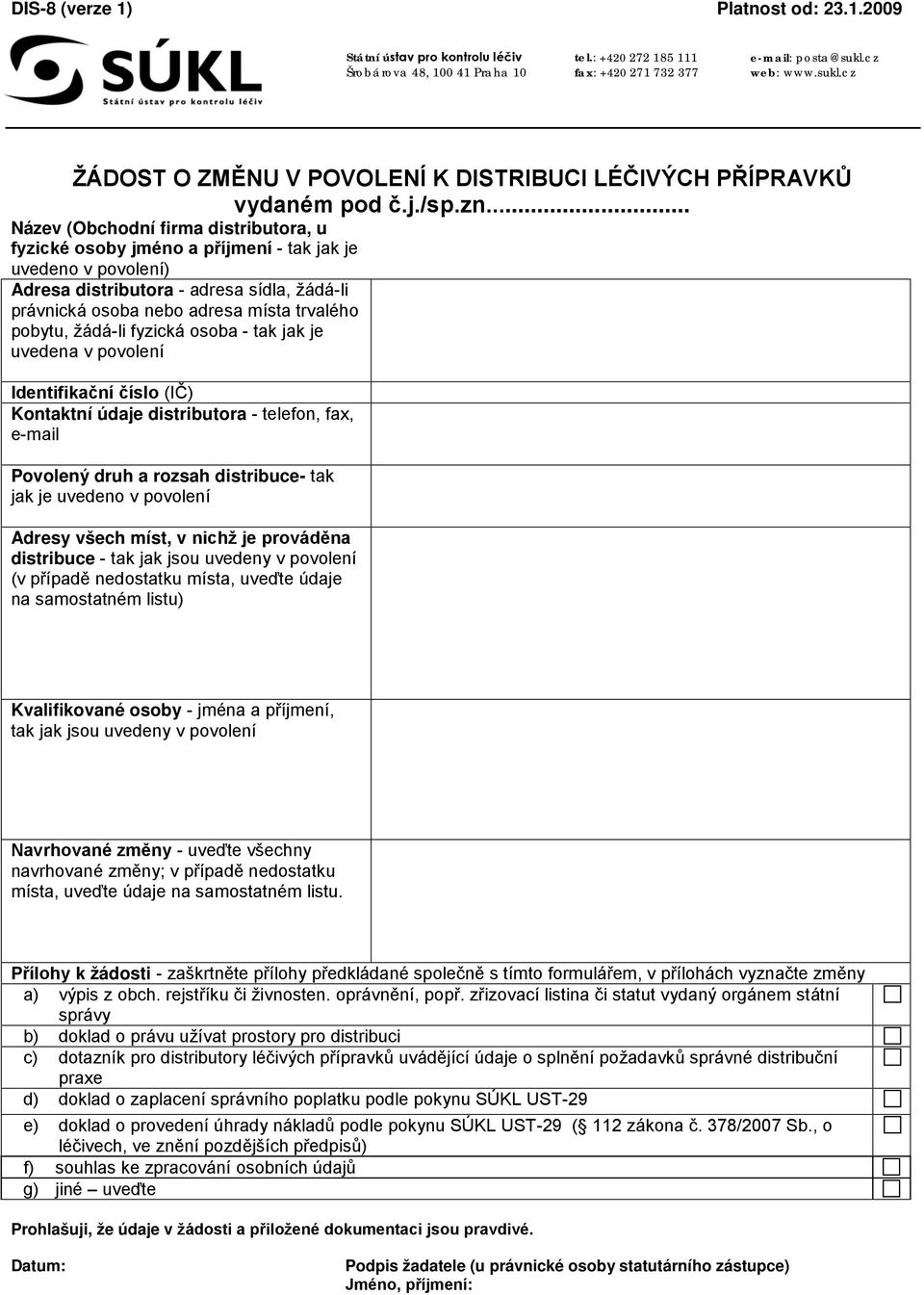 .. Název (Obchodní firma distributora, u fyzické osoby jméno a příjmení - tak jak je uvedeno v povolení) Adresa distributora - adresa sídla, žádá-li právnická osoba nebo adresa místa trvalého pobytu,