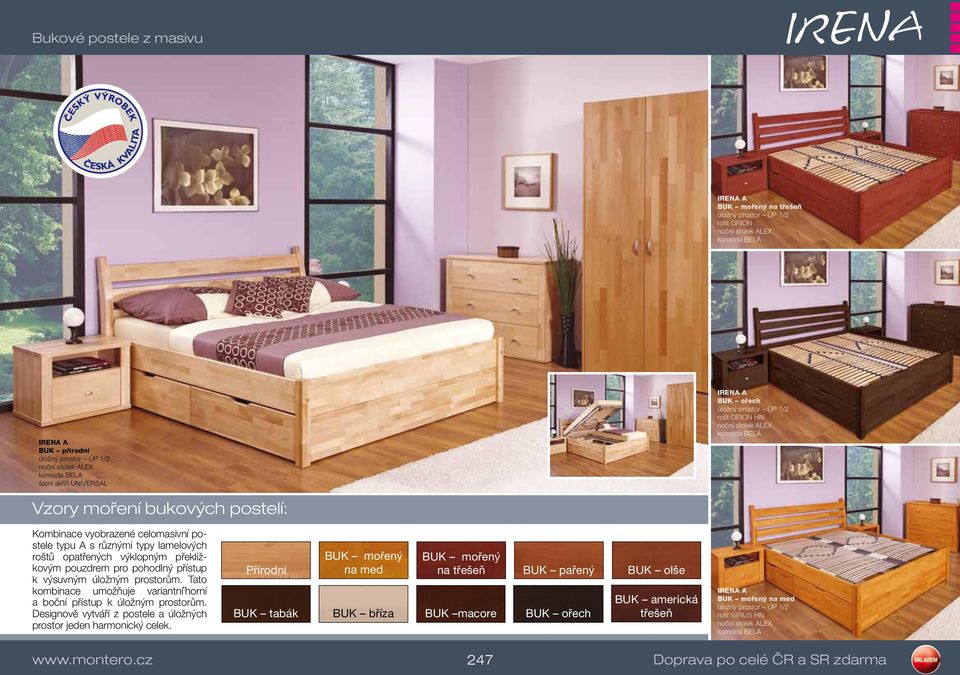 Tato kombinace umožňuje variantní horní a boční přístup k úložným prostorům. Designově vytváří z postele a úložných prostor jeden harmonický celek.