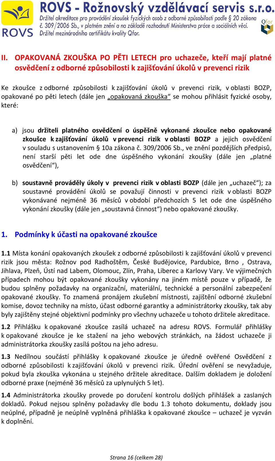 opakované zkoušce k zajišťování úkolů v prevenci rizik v oblasti BOZP a jejich osvědčení v souladu s ustanovením 10a zákona č. 309/2006 Sb.